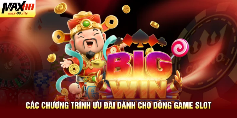 Các chương trình ưu đãi dành cho dòng game slot