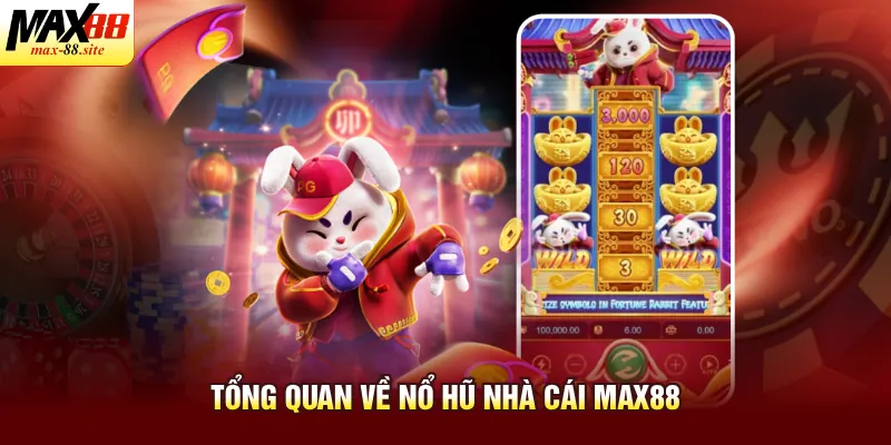 Tổng quan về nổ hũ nhà cái Max88